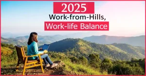 Work from Hills: 2025 का नया ट्रेंड जो बदल रहा है आपका Work-Life Balance